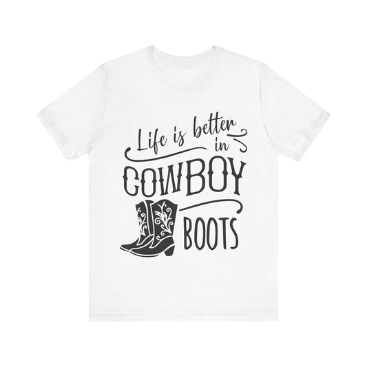 Life Is Better in Cowboy Boots Tee