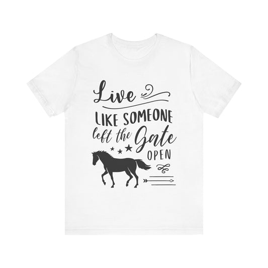 Live Like Someone Left the Gate Open Tee