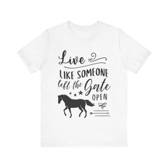 Live Like Someone Left the Gate Open Tee